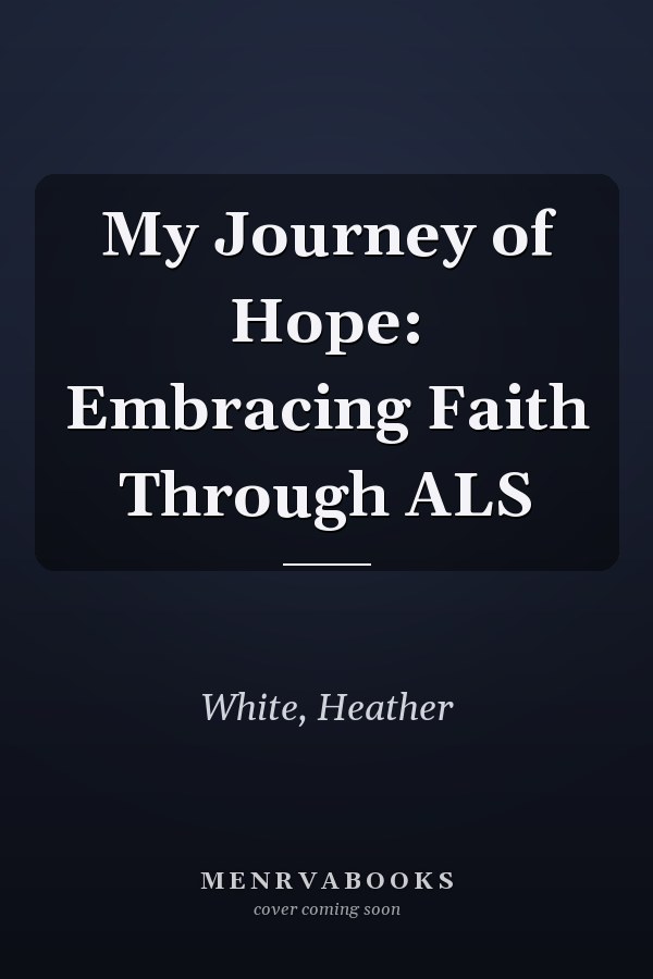 My Journey of Hope: Embracing Faith Through ALS