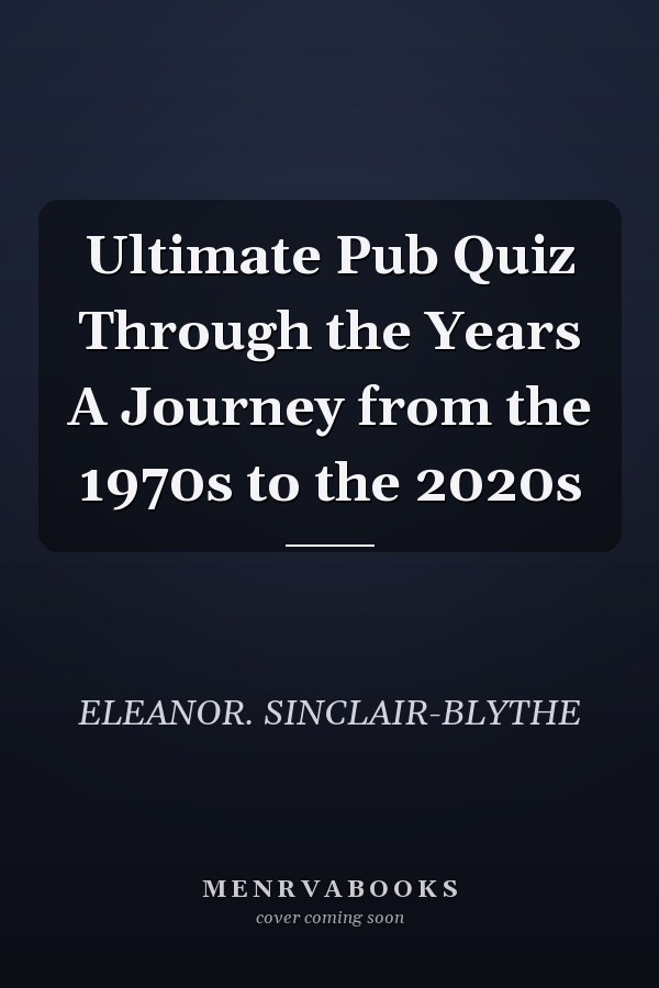 Ultimate Pub Quiz Through the Years A Journey from the 1970s to the 2020s
