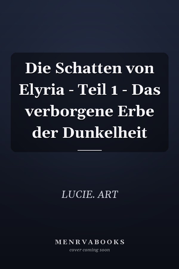Die Schatten von Elyria - Teil 1 - Das verborgene Erbe der Dunkelheit