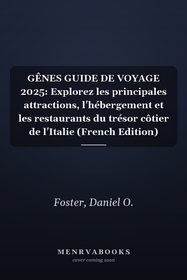 GÊNES GUIDE DE VOYAGE 2025: Explorez les principales attractions, l'hébergement et les restaurants du trésor côtier de l'Italie (French Edition)