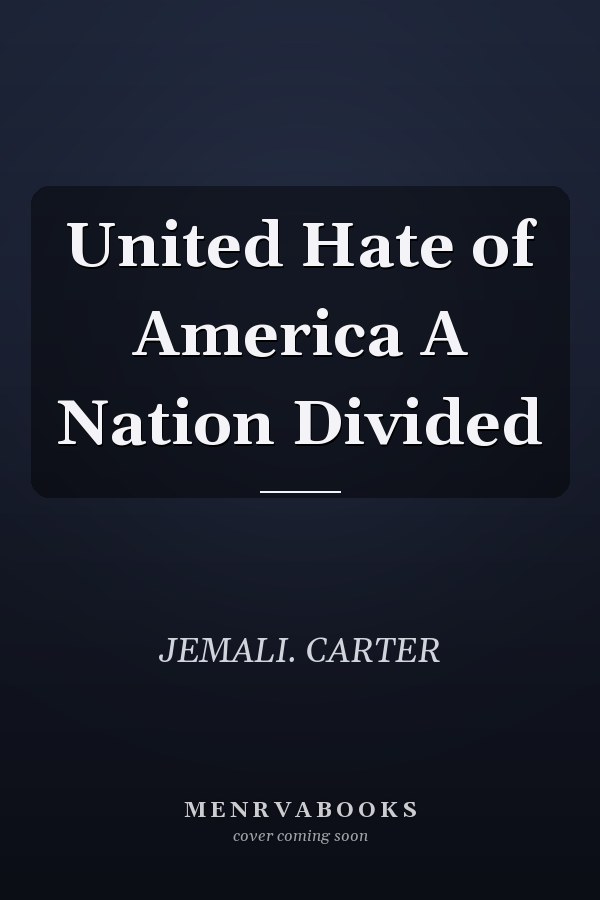 United Hate of America A Nation Divided