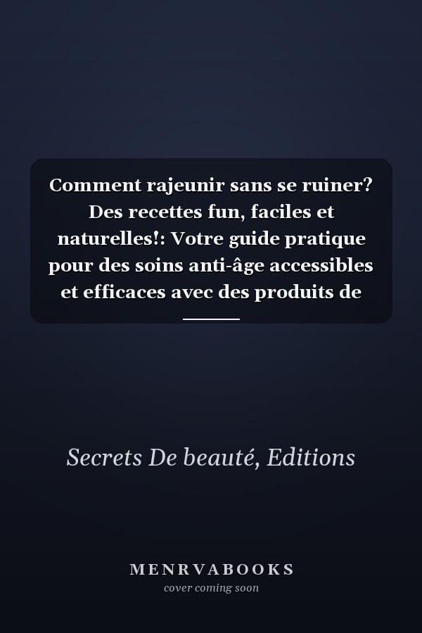 Comment rajeunir sans se ruiner? Des recettes fun, faciles et naturelles!: Votre guide pratique pour des soins anti-âge accessibles et efficaces avec des produits de beauté naturels. (French Edition)