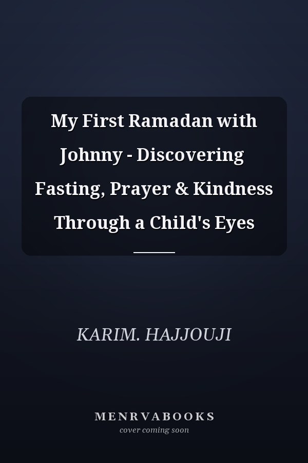 My First Ramadan with Johnny - Discovering ٍ Fasting, Prayer & Kindness Through a Child's Eyes