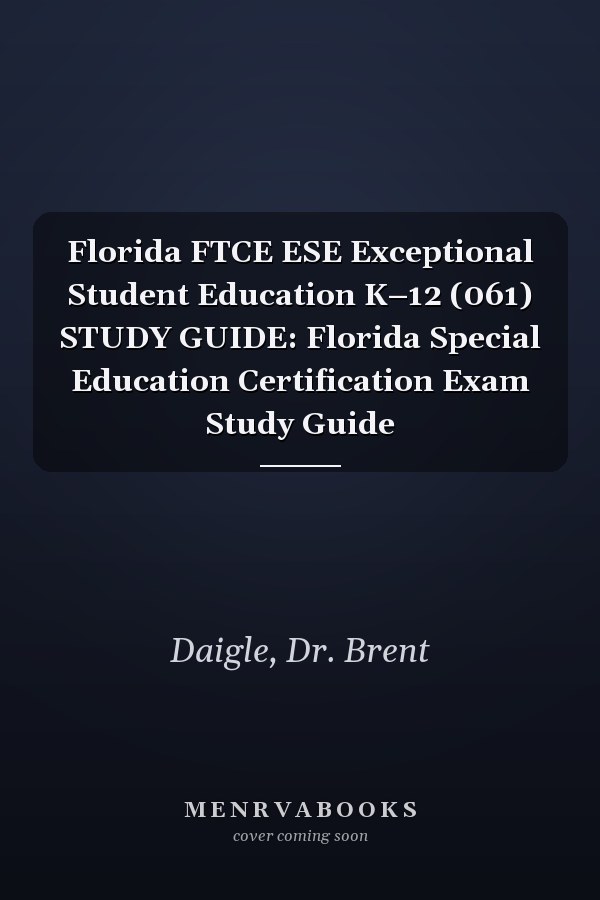 Florida FTCE ESE Exceptional Student Education K–12 (061) STUDY GUIDE: Florida Special Education Certification Exam Study Guide