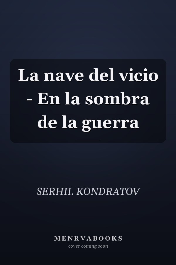 La nave del vicio - En la sombra de la guerra