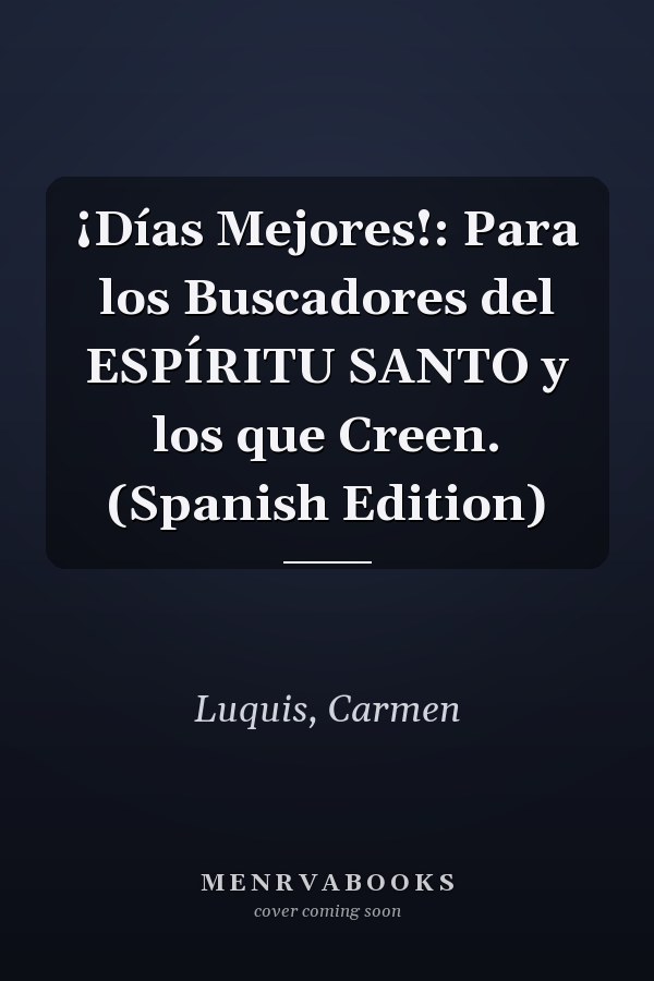 ¡Días Mejores!: Para los Buscadores del ESPÍRITU SANTO y los que Creen. (Spanish Edition)