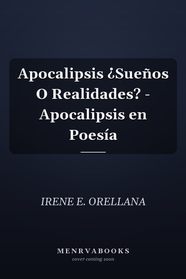 Apocalipsis ¿Sueños O Realidades? - Apocalipsis en Poesía