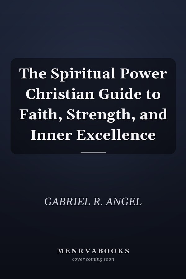 The Spiritual Power Christian Guide to Faith, Strength, and Inner Excellence
