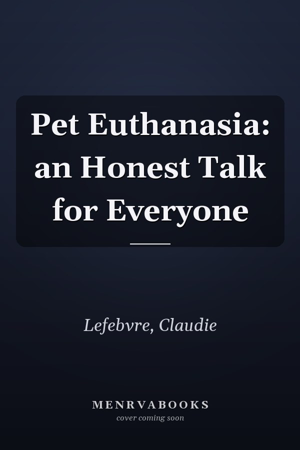 Pet Euthanasia: an Honest Talk for Everyone