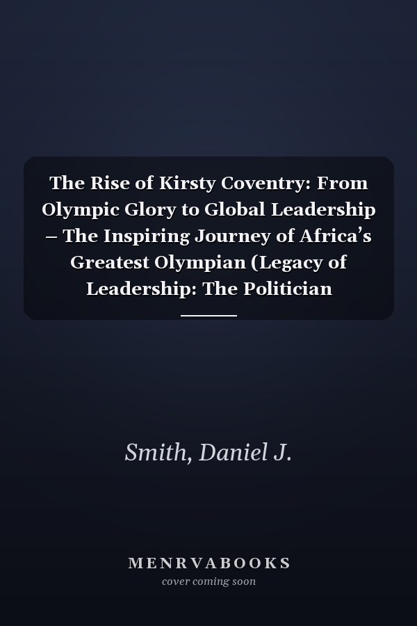 The Rise of Kirsty Coventry: From Olympic Glory to Global Leadership – The Inspiring Journey of Africa’s Greatest Olympian (Legacy of Leadership: The Politician Biography Series)