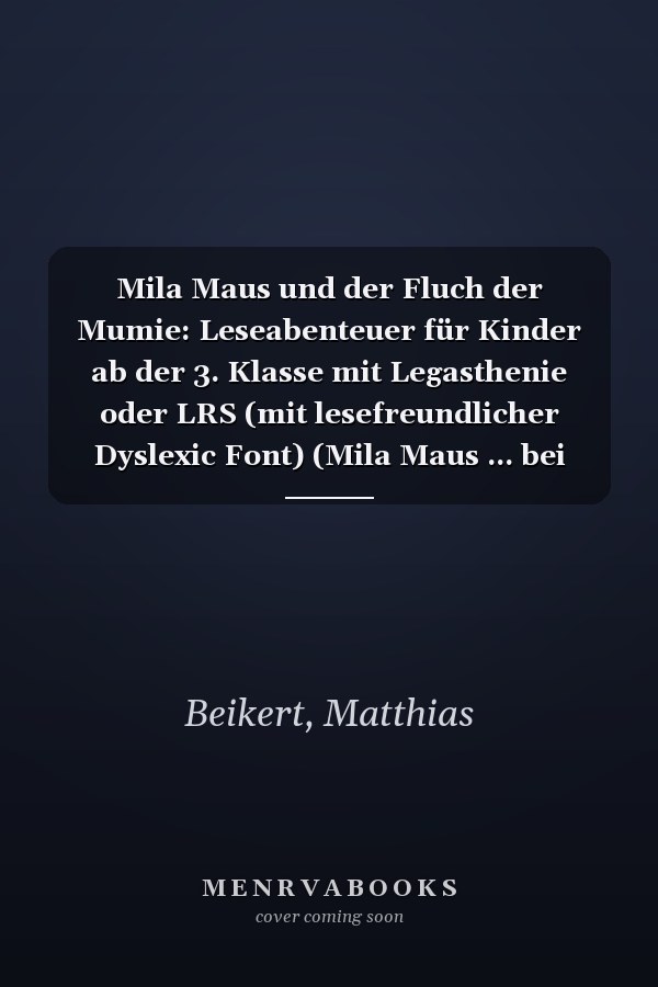 Mila Maus und der Fluch der Mumie: Leseabenteuer für Kinder ab der 3. Klasse mit Legasthenie oder LRS (mit lesefreundlicher Dyslexic Font) (Mila Maus ... bei Legasthenie & LRS) (German Edition)