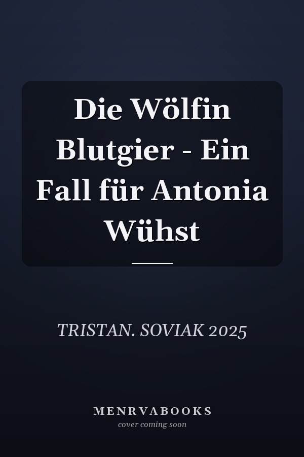 Die Wölfin Blutgier - Ein Fall für Antonia Wühst