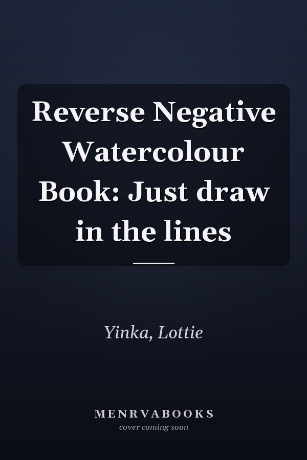 Reverse Negative Watercolour Book: Just draw in the lines