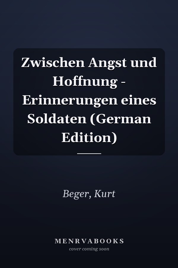 Zwischen Angst und Hoffnung - Erinnerungen eines Soldaten (German Edition)