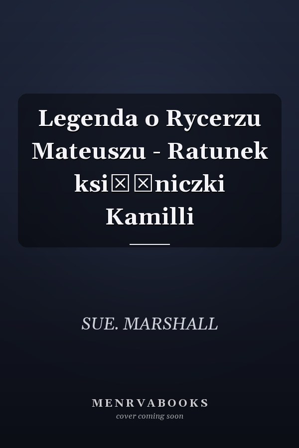 Legenda o Rycerzu Mateuszu - Ratunek księżniczki Kamilli