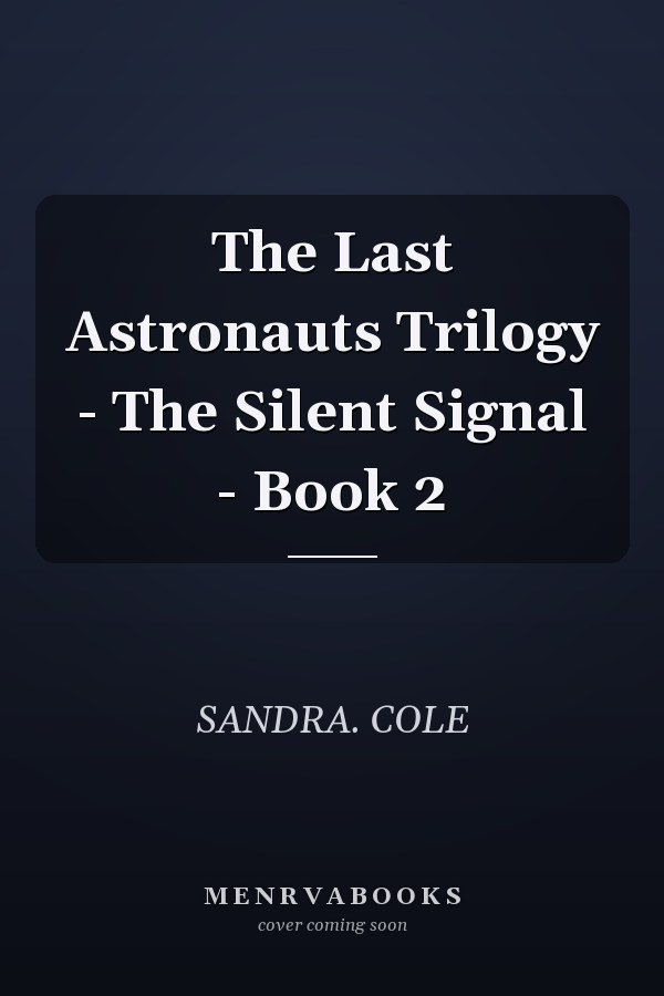 The Last Astronauts Trilogy - The Silent Signal - Book 2