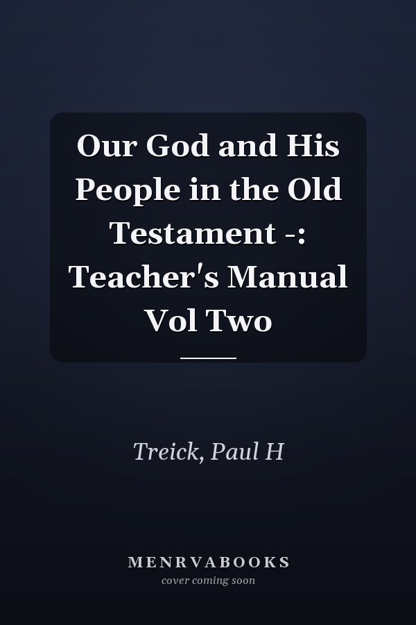 Our God and His People in the Old Testament -: Teacher's Manual Vol Two