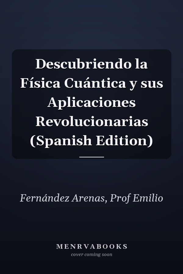 Descubriendo la Física Cuántica y sus Aplicaciones Revolucionarias (Spanish Edition)
