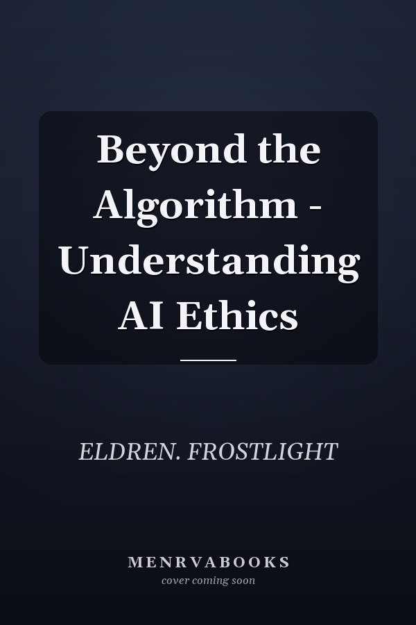 Beyond the Algorithm - Understanding AI Ethics
