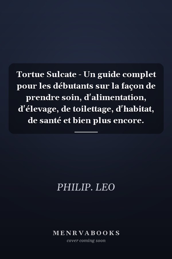 Tortue Sulcate - Un guide complet pour les débutants sur la façon de prendre soin, d'alimentation, d'élevage, de toilettage, d'habitat, de santé et bien plus encore.