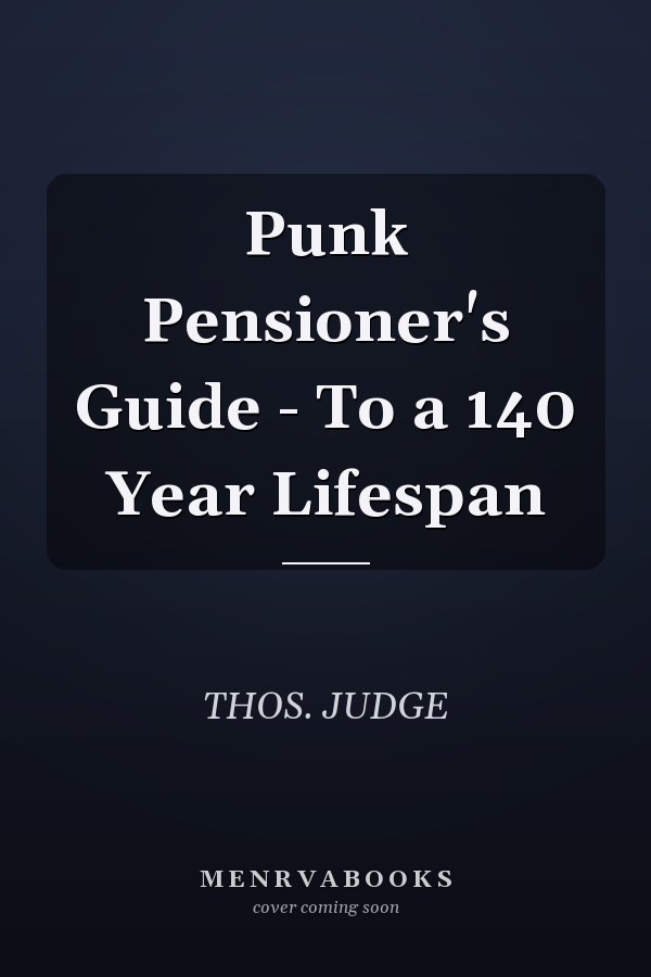 Punk Pensioner's Guide - To a 140 Year Lifespan