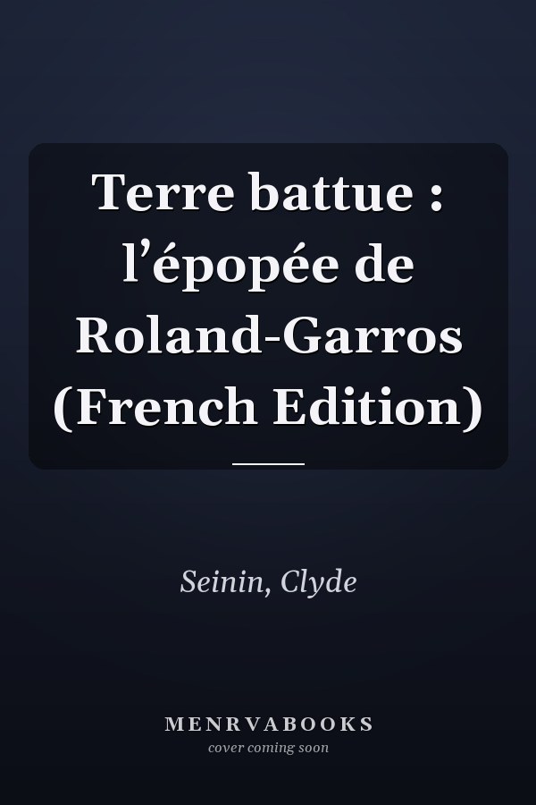 Terre battue : l’épopée de Roland-Garros (French Edition)