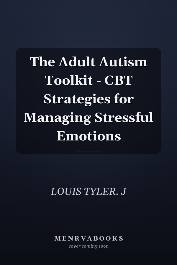 The Adult Autism Toolkit - CBT Strategies for Managing Stressful Emotions