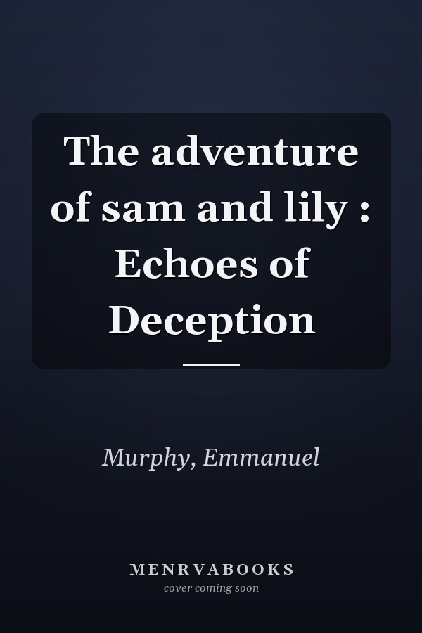 The adventure of sam and lily : Echoes of Deception
