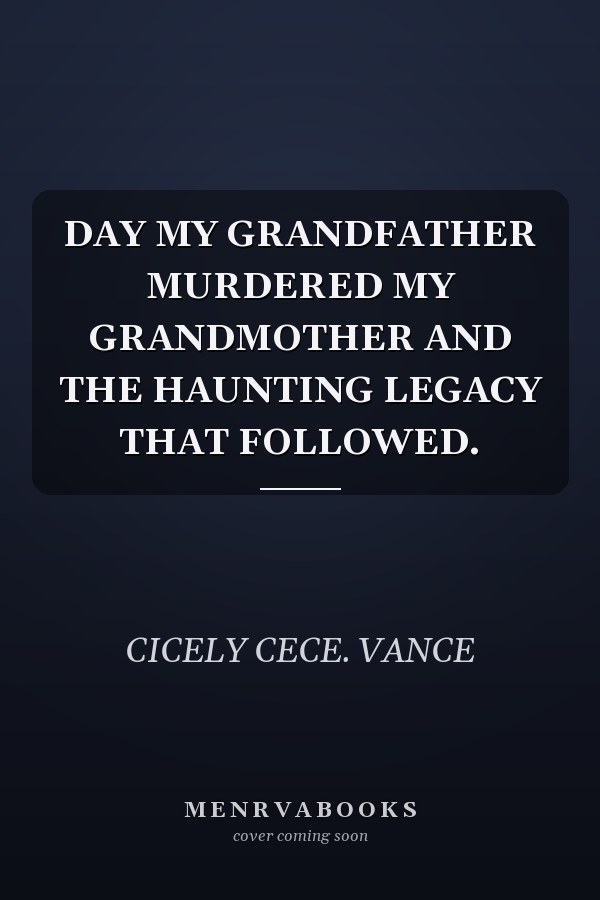 DAY MY GRANDFATHER MURDERED MY GRANDMOTHER AND THE HAUNTING LEGACY THAT FOLLOWED.