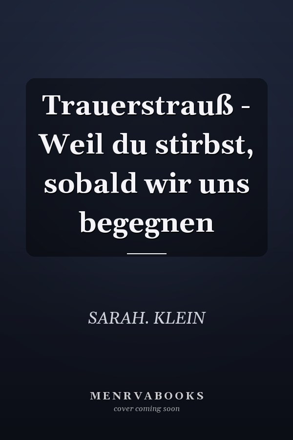 Trauerstrauß - Weil du stirbst, sobald wir uns begegnen