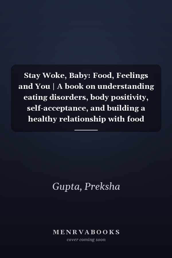 Stay Woke, Baby: Food, Feelings and You | A book on understanding eating disorders, body positivity, self-acceptance, and building a healthy relationship with food