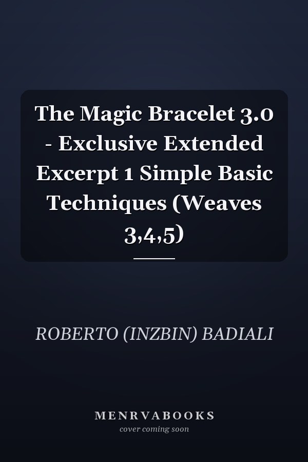 The Magic Bracelet 3.0 - Exclusive Extended Excerpt 1 Simple Basic Techniques (Weaves 3,4,5)