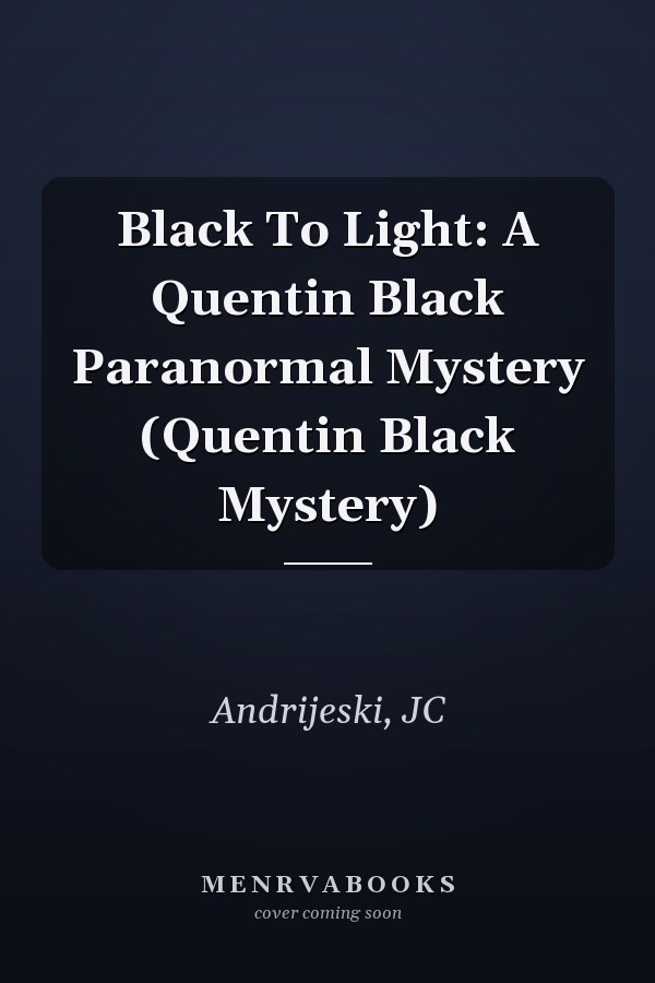 Black To Light: A Quentin Black Paranormal Mystery (Quentin Black Mystery)
