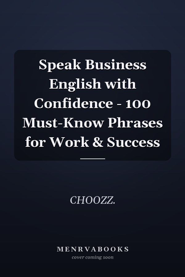 Speak Business English with Confidence - 100 Must-Know Phrases for Work & Success