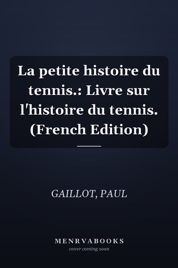 La petite histoire du tennis.: Livre sur l'histoire du tennis. (French Edition)