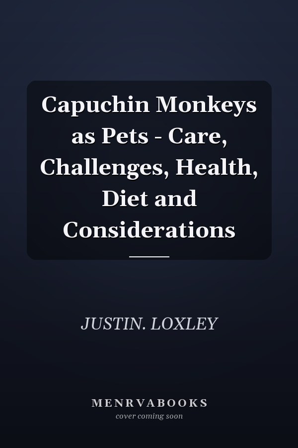 Capuchin Monkeys as Pets - Care, Challenges, Health, Diet and Considerations