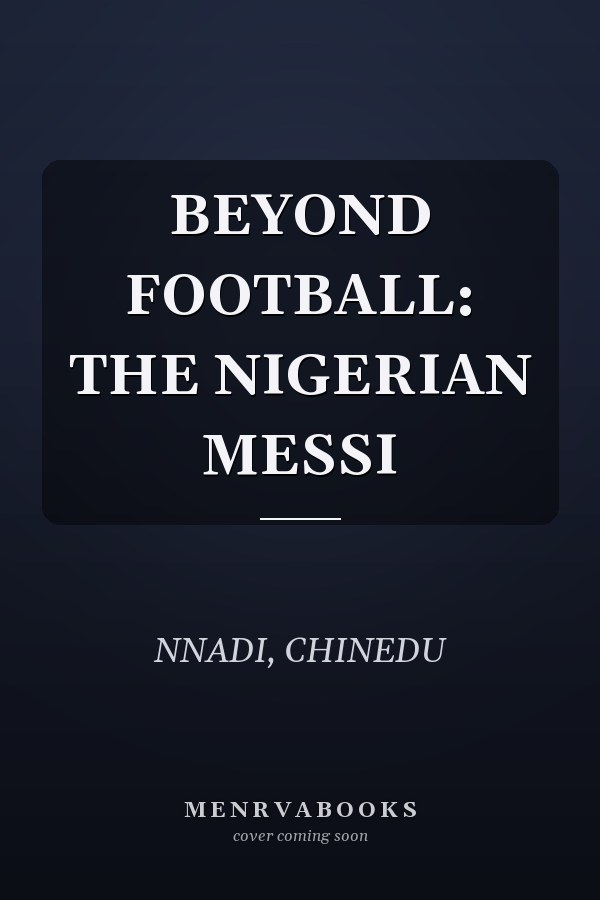 BEYOND FOOTBALL: THE NIGERIAN MESSI