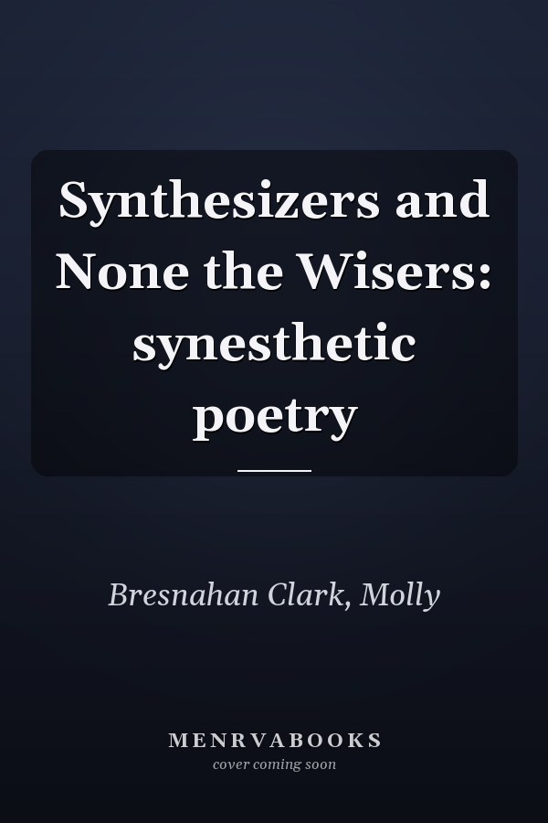 Synthesizers and None the Wisers: synesthetic poetry