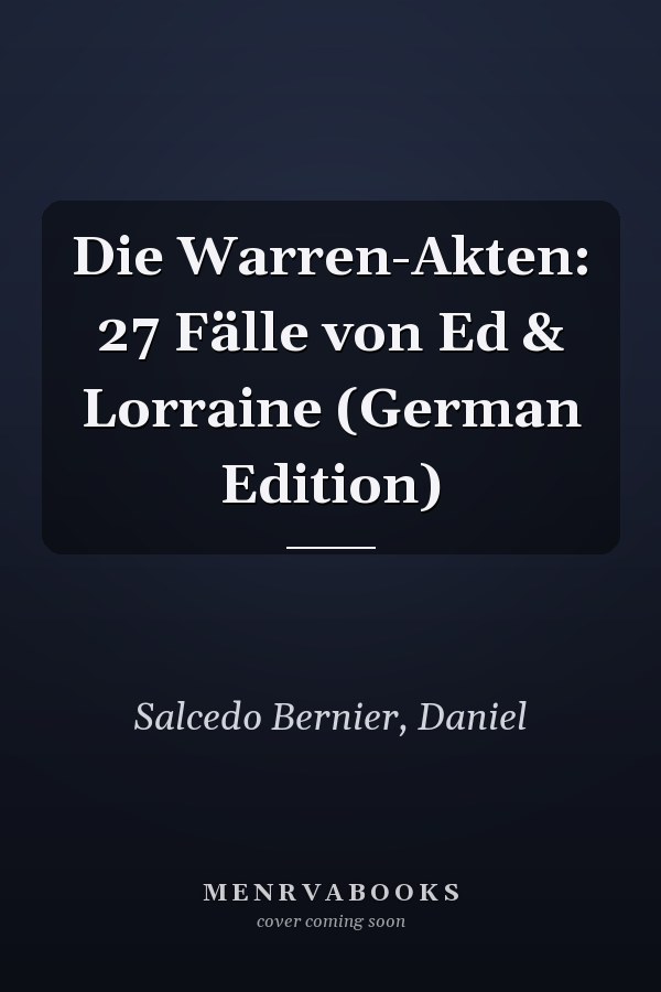 Die Warren-Akten: 27 Fälle von Ed & Lorraine (German Edition)