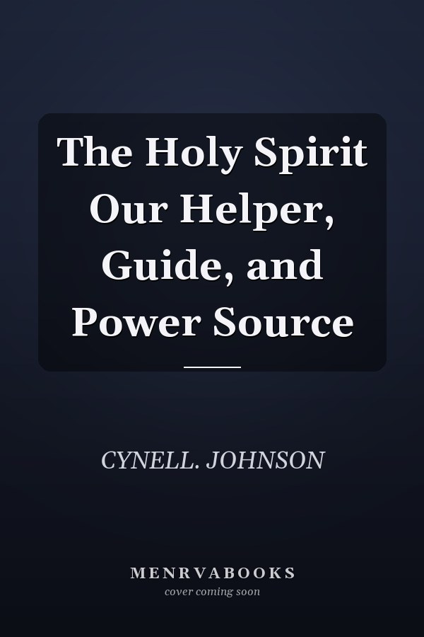 The Holy Spirit Our Helper, Guide, and Power Source