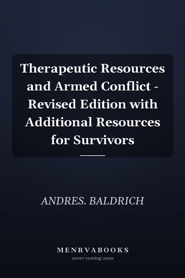 Therapeutic Resources and Armed Conflict - Revised Edition with Additional Resources for Survivors
