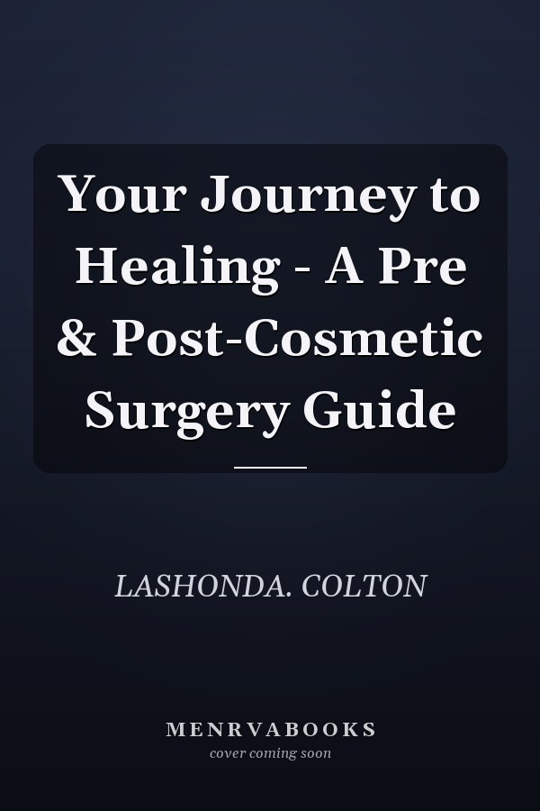 Your Journey to Healing - A Pre & Post-Cosmetic Surgery Guide