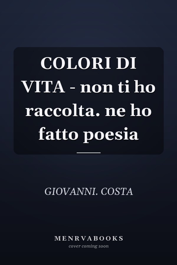 COLORI DI VITA - non ti ho raccolta. ne ho fatto poesia