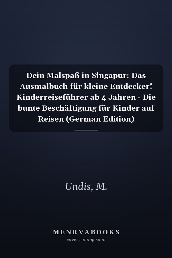 Dein Malspaß in Singapur: Das Ausmalbuch für kleine Entdecker! Kinderreiseführer ab 4 Jahren - Die bunte Beschäftigung für Kinder auf Reisen (German Edition)