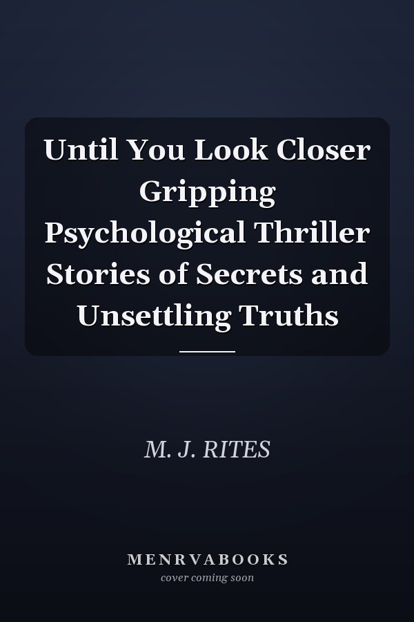 Until You Look Closer Gripping Psychological Thriller Stories of Secrets and Unsettling Truths