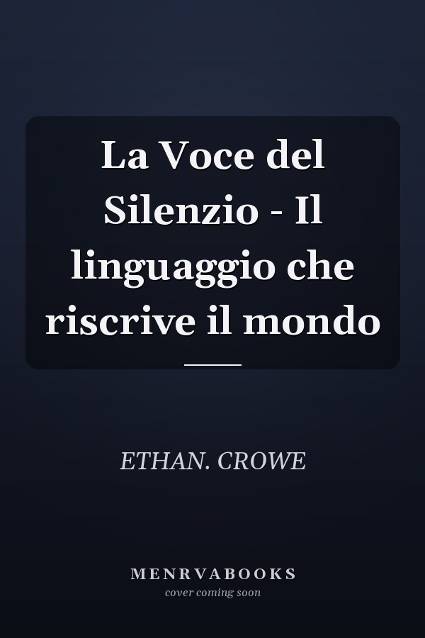 La Voce del Silenzio - Il linguaggio che riscrive il mondo