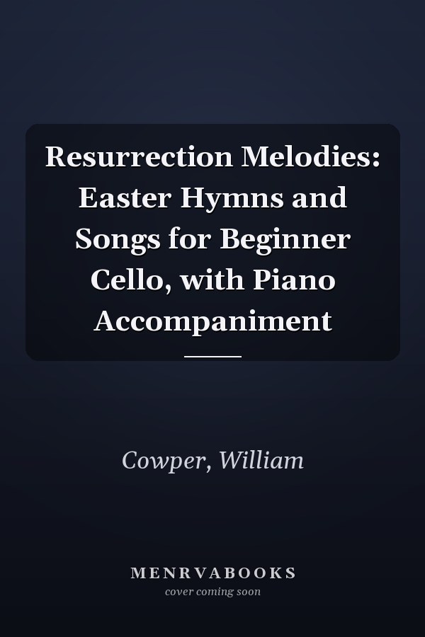 Resurrection Melodies: Easter Hymns and Songs for Beginner Cello, with Piano Accompaniment