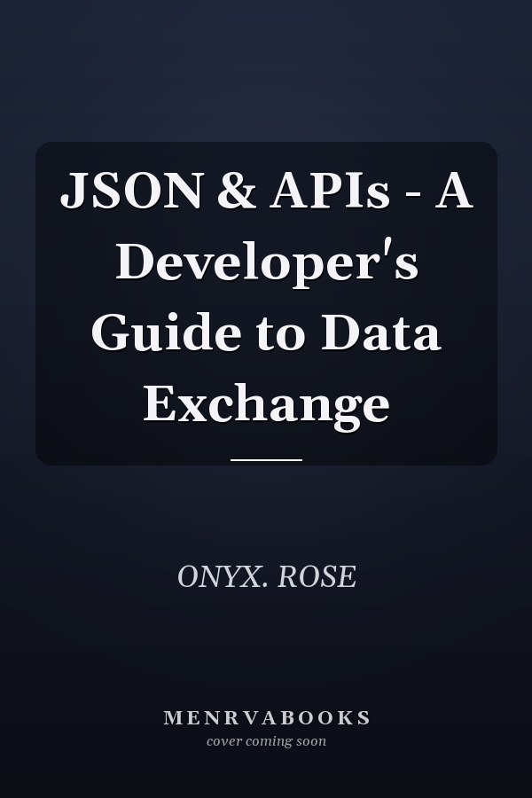 JSON & APIs - A Developer's Guide to Data Exchange