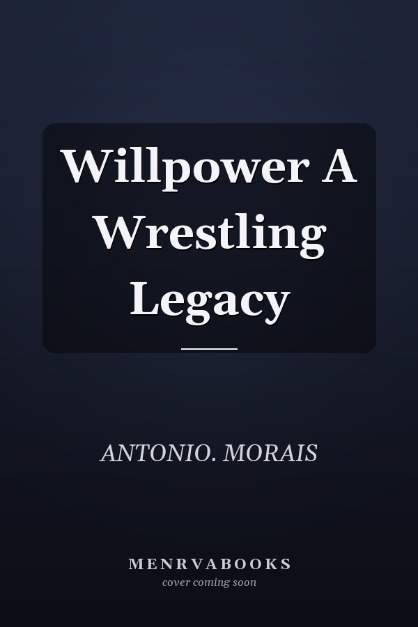Willpower A Wrestling Legacy