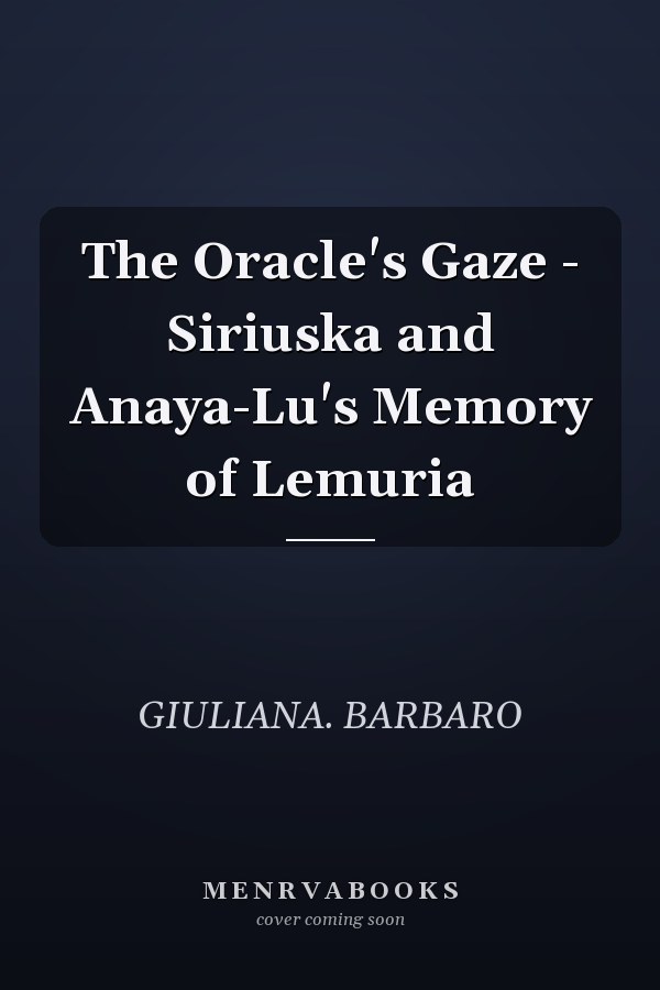 The Oracle's Gaze - Siriuska and Anaya-Lu's Memory of Lemuria